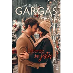 DOBRZE, ŻE JESTEŚ Gabriela Gargaś - Czwarta Strona