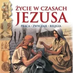 ŻYCIE W CZASACH JEZUSA. PRACA - ZWYCZAJE - RELIGIA
