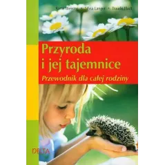 PRZYRODA I JEJ TAJEMNICE. PRZEWODNIK DLA CAŁEJ RODZINY