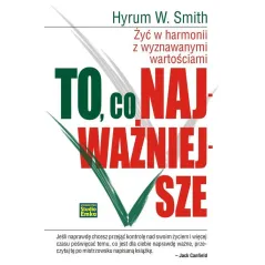 TO CO NAJWAŻNIEJSZE ŻYĆ W HARMONII Z WYZNAWANYMI WARTOŚCIAMI Hyrum W. Smith - Studio Emka