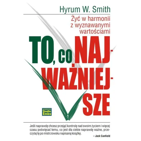 TO CO NAJWAŻNIEJSZE ŻYĆ W HARMONII Z WYZNAWANYMI WARTOŚCIAMI Hyrum W. Smith - Studio Emka