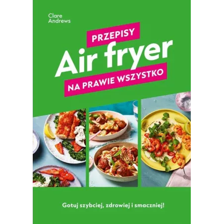 Air Fryer Przepisy Na Prawie Wszystko