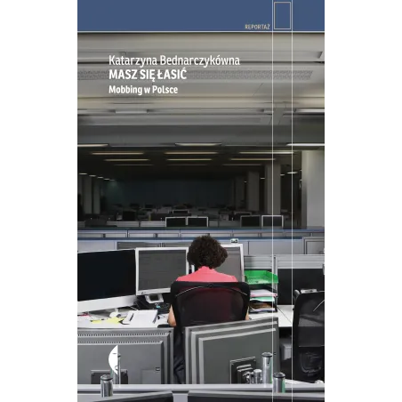 Masz Się Łasić. Mobbing W Polsce Masz Się Łasić. Mobbing W Polsce