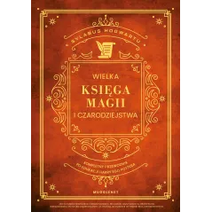 Wielka Księga Magii i Czarodziejstwa. Kompletny przewodnik po edukacji Harryego Pottera MuggleNet
