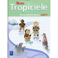 NOWI TROPICIELE KARTY ĆWICZEŃ KLASA 2 CZĘŚĆ 3 EDUKACJA WCZESNOSZKOLNA 168773 -