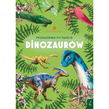 Przewodnik Po Świecie Dinozaurów. Młodzi Przyrodnicy