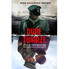 DWIE TWARZE. ŻYCIE PRYWATNE MORDERCÓW Z AUSCHWITZ - Bellona