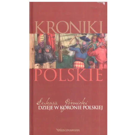 KRONIKI POLSKIE DZIEJE W KORONIE POLSIEJ Łukasz Górnicki - Rzeczpospolita