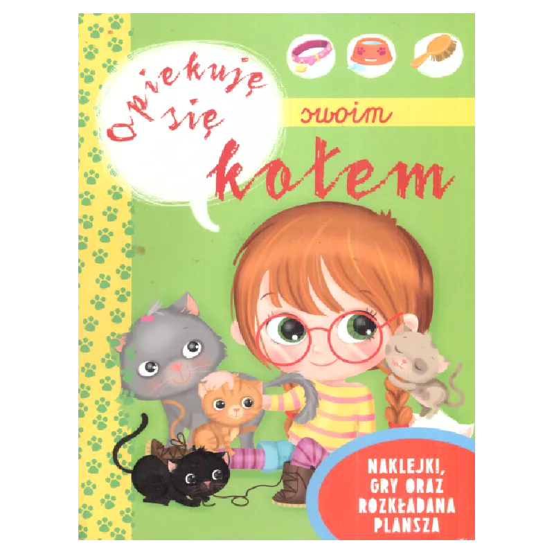 OPIEKUJE SIĘ SWOIM KOTEM NAKLEJKI GRY ORAZ ROZKŁADANA PLANSZA Ilaria Barsotti - Olesiejuk OPIEKUJE SIĘ SWOIM KOTEM NAKLEJKI GRY ORAZ ROZKŁADANA PLANSZA Ilaria Barsotti - Olesiejuk