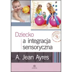 DZIECKO A INTEGRACJA SENSORYCZNA A. Jean Ayres - Harmonia