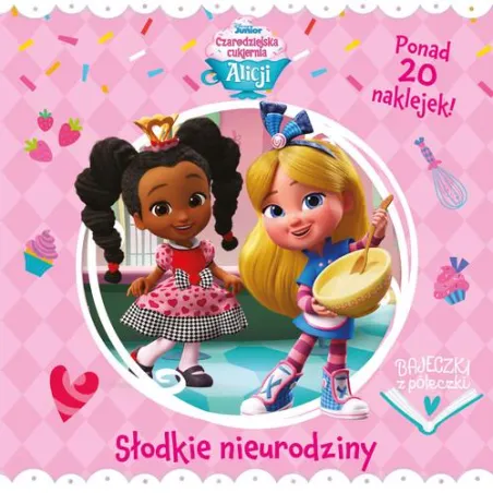 Disney Junior Czarodziejska Cukiernia Alicji. Słodkie Nieurodziny. Bajeczki Z Półeczki