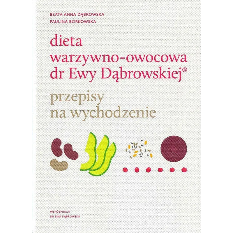 DIETA WARZYWNO OWOCOWA DR EWY DĄBROWSKIEJ PRZEPISY NA WYCHODZENIE Beata Anna Dąbrowska - WAM DIETA WARZYWNO OWOCOWA DR EWY DĄBROWSKIEJ PRZEPISY NA WYCHODZENIE Beata Anna Dąbrowska - WAM