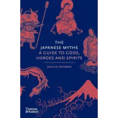 The Japanese myths. A guide to Gods heroes and spirits Joshua Frydman