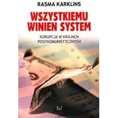 WSZYSTKIEMU WINIEN SYSTEM. KORUPCJA W KRAJACH POSTKOMUNISTYCZNYCH