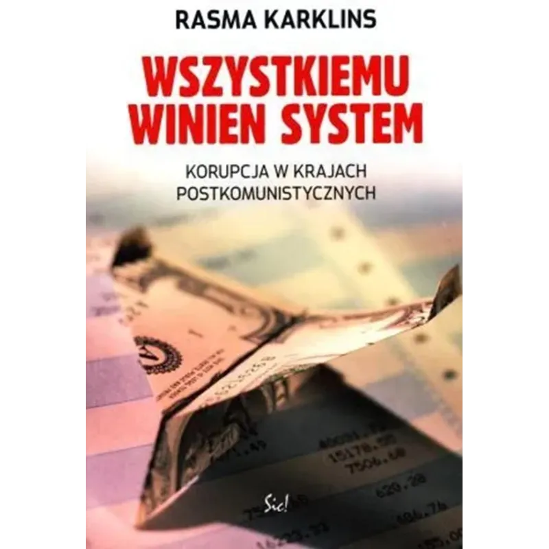WSZYSTKIEMU WINIEN SYSTEM. KORUPCJA W KRAJACH POSTKOMUNISTYCZNYCH