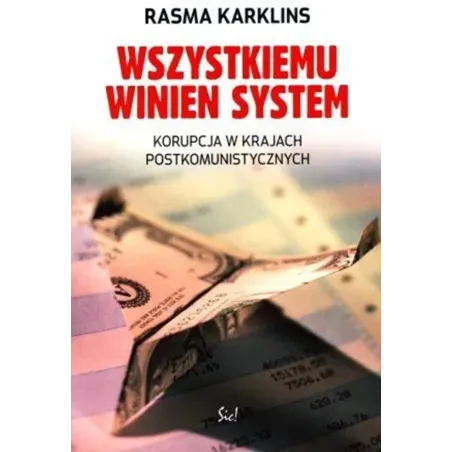 WSZYSTKIEMU WINIEN SYSTEM. KORUPCJA W KRAJACH POSTKOMUNISTYCZNYCH