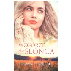 WZGÓRZE PEŁNE SŁOŃCA Roma J. Fiszer - Edipresse Książki
