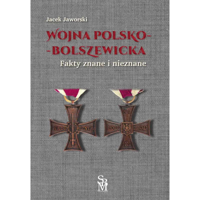 Wojna polskobolszewicka. Fakty znane i nieznane Jacek Jaworski