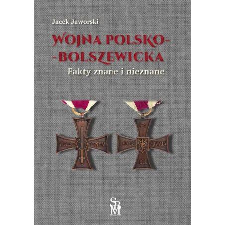 Wojna polskobolszewicka. Fakty znane i nieznane Jacek Jaworski