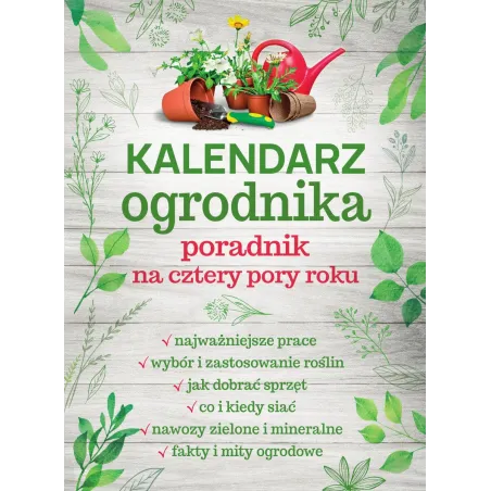 Kalendarz Ogrodnika. Poradnik Na Cztery Pory Roku