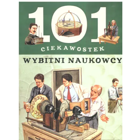 Wybitni Naukowcy. 101 Ciekawostek