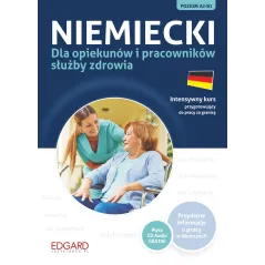 NIEMIECKI DLA OPIEKUNÓW I PRACOWNIKÓW SŁUŻBY ZDROWIA INTENSYWNY KURS PRZYGOTOWUJĄCY DO PRACY +CD II GATUNEK