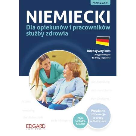 NIEMIECKI DLA OPIEKUNÓW I PRACOWNIKÓW SŁUŻBY ZDROWIA INTENSYWNY KURS PRZYGOTOWUJĄCY DO PRACY +CD II GATUNEK