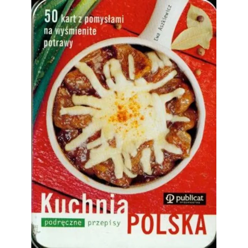 KUCHNIA POLSKA. PODRĘCZNE PRZEPISY. 50 KART Z POMYSŁAMI NA WYŚMIENITE POTRAWY