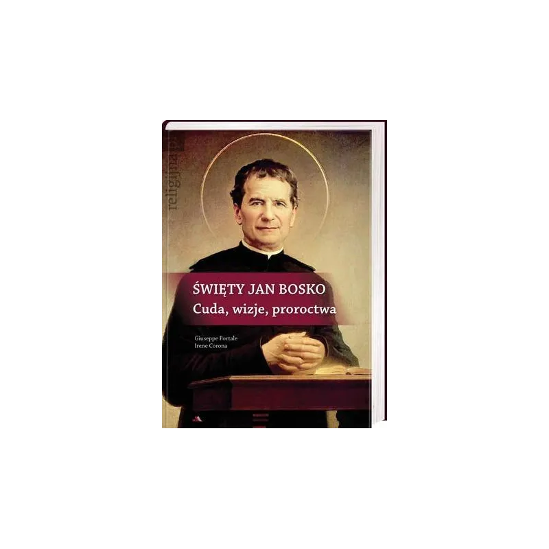 Święty Jan Bosko. Cuda wizje proroctwa OT Giuseppe Portale