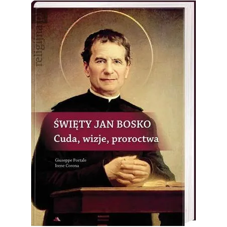 Święty Jan Bosko. Cuda wizje proroctwa OT Giuseppe Portale