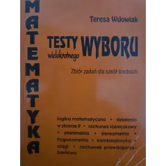 MATEMATYKA. TESTY WOLNEGO WYBORU. ZBIÓR ZADAŃ DLA SZKÓŁ ŚREDNICH