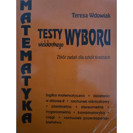 Matematyka. Testy Wolnego Wyboru. Zbiór Zadań Dla Szkół Średnich