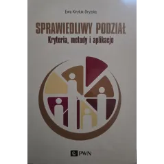 SPRAWIEDLIWY PODZIAŁ. KRYTERIA, METODY I APLIKACJE