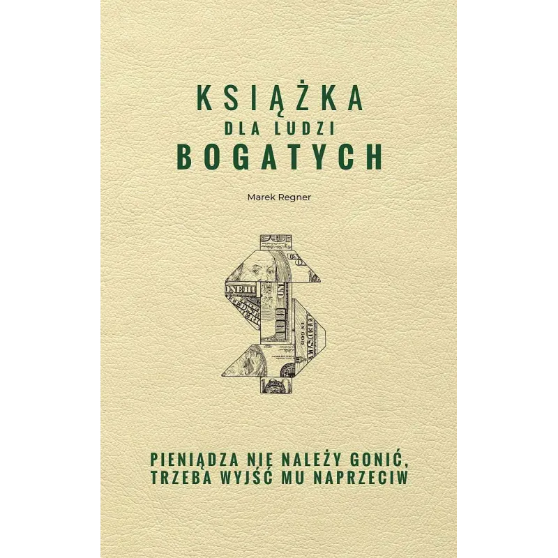 KSIĄŻKA DLA LUDZI BOGATYCH PIENIĄDZA NIE NALEŻY GONIĆ TRZEBA WYJŚĆ MU NAPRZECIW Marek Regner - SBM