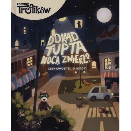 Dokąd tupta nocą zwierz Ciekawostki o nocy. Rodzina Treflików