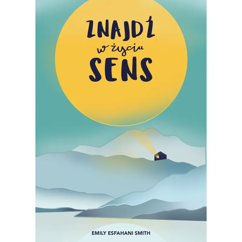 ZNAJDŹ W ŻYCIU SENS Emily Esfahani Smith - Muza