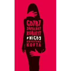 GDYBY ZAMILKŁY KOBIETY NIGDY Kofta Krystyna