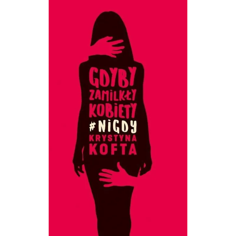 GDYBY ZAMILKŁY KOBIETY NIGDY Kofta Krystyna