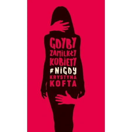 GDYBY ZAMILKŁY KOBIETY NIGDY Kofta Krystyna