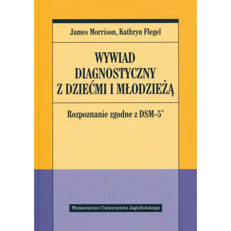 WYWIAD DIAGNOSTYCZNY Z DZIEĆMI I MŁODZIEŻĄ. ROZPOZNANIE ZGODNE Z DSM-5 - Wydawnictwo Uniwersytetu Jagiellońskiego