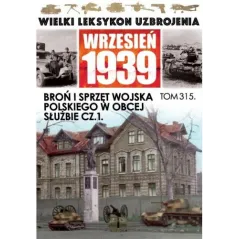 BROŃ I SPRZĘT WOJSKI POLSKIEGO W OBCEJ SŁUŻBIE CZ.1. WIELKI LEKSYKON UZBROJENIA WRZESIEŃ 1939