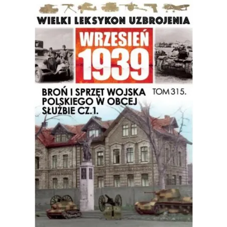 BROŃ I SPRZĘT WOJSKI POLSKIEGO W OBCEJ SŁUŻBIE CZ.1. WIELKI LEKSYKON UZBROJENIA WRZESIEŃ 1939