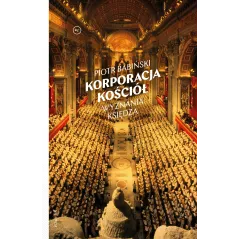 KORPORACJA KOŚCIÓŁ WYZNANIA KSIĘDZA Piotr Babiński - Wydawnictwo Krytyki Politycznej