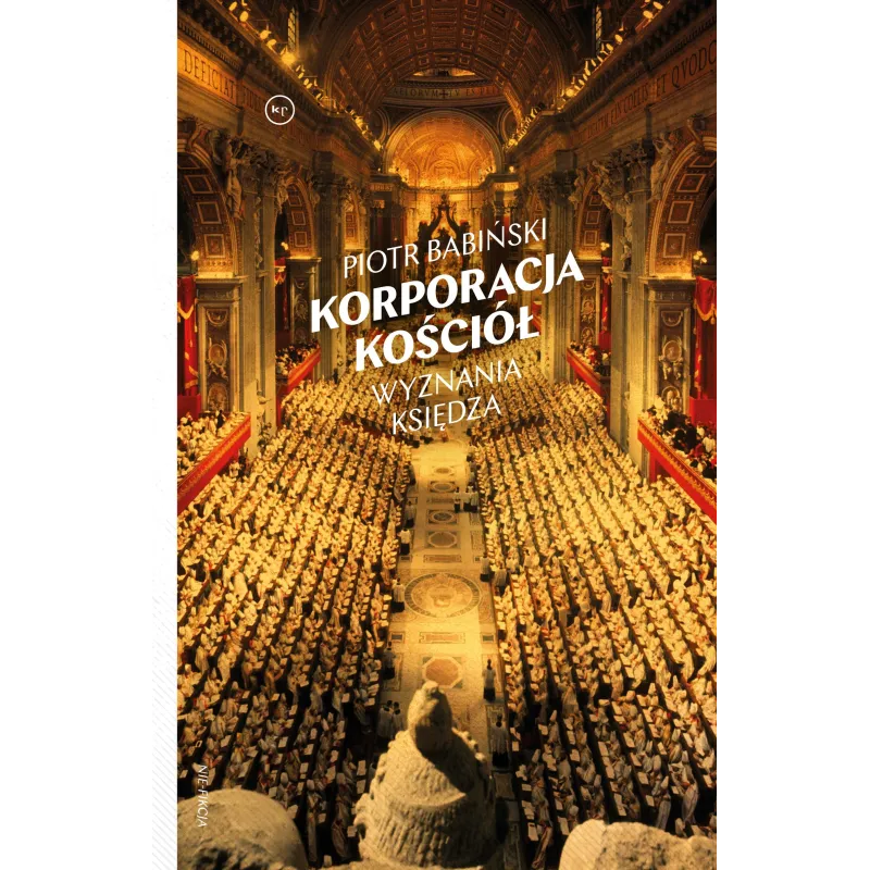 KORPORACJA KOŚCIÓŁ WYZNANIA KSIĘDZA Piotr Babiński - Wydawnictwo Krytyki Politycznej