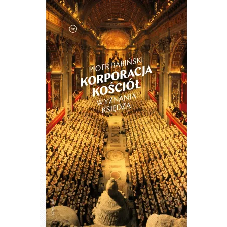 KORPORACJA KOŚCIÓŁ WYZNANIA KSIĘDZA Piotr Babiński - Wydawnictwo Krytyki Politycznej