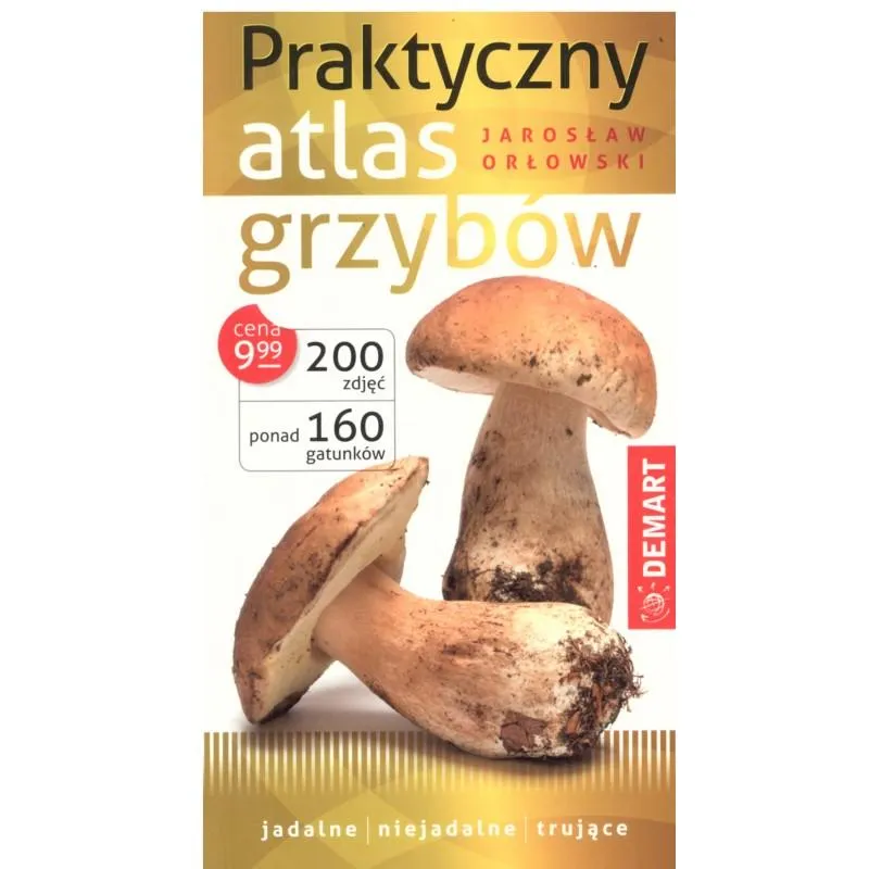 PRAKTYCZNY ATLAS GRZYBÓW Jarosław Orłowski - Demart