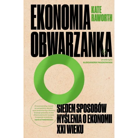 EKONOMIA OBWARZANKA. SIEDEM SPOSOBÓW MYŚLENIA O EKONOMII XXI WIEKU Kate Raworth - Wydawnictwo Krytyki Politycznej