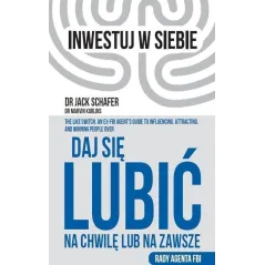 DAJ SIĘ LUBIĆ NA CHWILĘ LUB NA ZAWSZE. RADY AGENTA FBI Jack Schafer - Kompania Mediowa