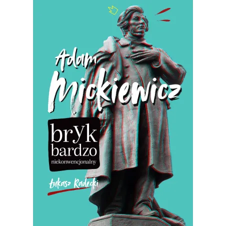 ADAM MICKIEWICZ. BRYK BARDZO NIEKONWENCJONALNY