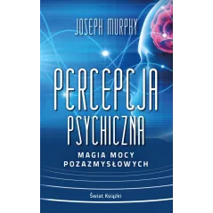 PERCEPCJA PSYCHICZNA. MAGIA MOCY POZAZMYSŁOWYCH
